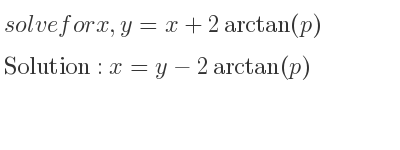 The general solution for solvefor x,y=x+2arctan(p) is x=y-2arctan(p)